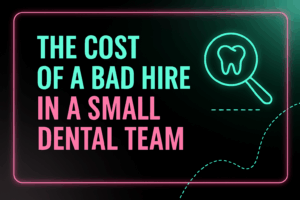 Neon-style header reading “The Cost of a Bad Hire in a Small Dental Team” in mint and pink on a dark gradient, with a glowing magnifying-glass tooth icon.